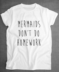 Thumbnail for Mermaids Don't Do Homework Tee