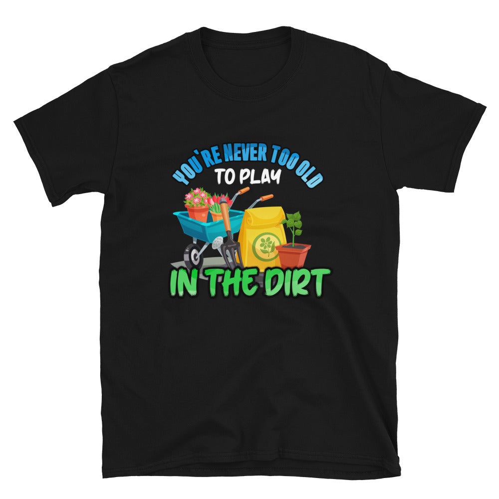 You're Never Too Old in the Dirt - Premium Shirt