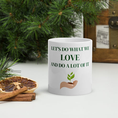 'Let's do what we love and do a lot of it' Mug